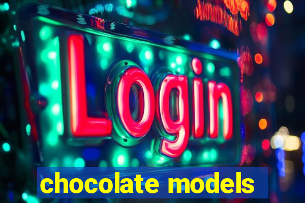 chocolate models